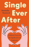 Single Ever After -  A Biblical Vision for the Significance of Singleness